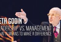 Seth Godin – Leadership vs. Management - What it means to make a difference